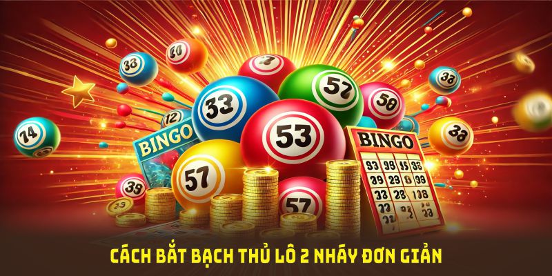 Cách bắt bạch thủ lô 2 nháy đơn giản từ Bet88