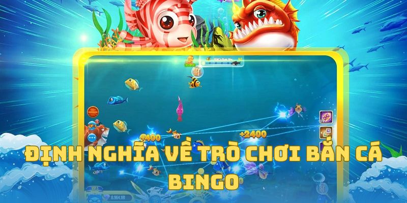 Định nghĩa về tựa game bắn cá Bingo tại Bet88