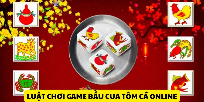 Luật chơi bầu cua tôm cá ai cũng có thể nắm được