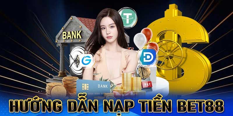 Hướng dẫn tân thủ nạp tiền Bet88 bằng một số phương thức thông dụng