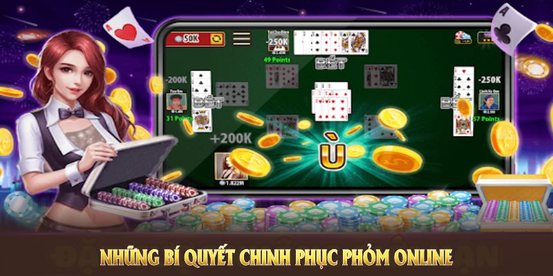 Những bí quyết chinh phục phỏm online giúp bạn chơi lâu thắng lớn